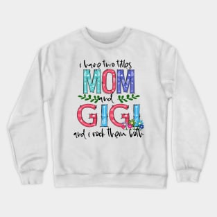 I Have Two Titles Mom and GIGI Mother's Day Gift 1 Shirt Crewneck Sweatshirt